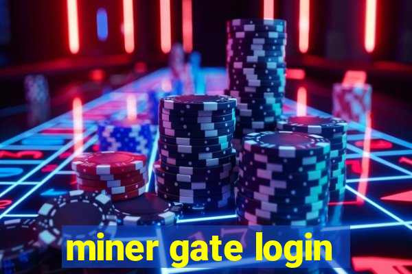 miner gate login